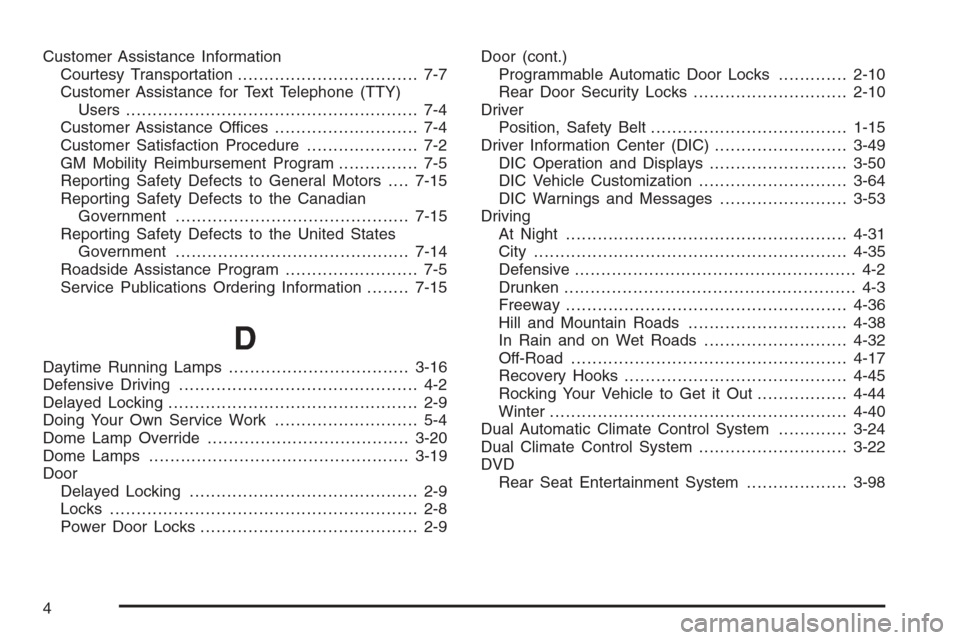 CHEVROLET AVALANCHE 2006 1.G Owners Manual Customer Assistance Information
Courtesy Transportation.................................. 7-7
Customer Assistance for Text Telephone (TTY)
Users....................................................... CHEVROLET AVALANCHE 2006 1.G Owners Manual Customer Assistance Information
Courtesy Transportation.................................. 7-7
Customer Assistance for Text Telephone (TTY)
Users.......................................................