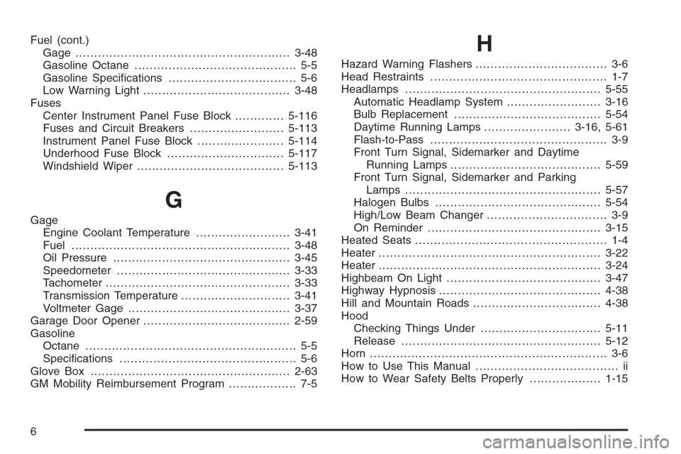 CHEVROLET AVALANCHE 2006 1.G User Guide Fuel (cont.)
Gage .........................................................3-48
Gasoline Octane........................................... 5-5
Gasoline Speci�cations.................................. 