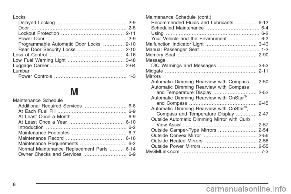 CHEVROLET AVALANCHE 2006 1.G Owners Manual Locks
Delayed Locking........................................... 2-9
Door ........................................................... 2-8
Lockout Protection.......................................2-11
