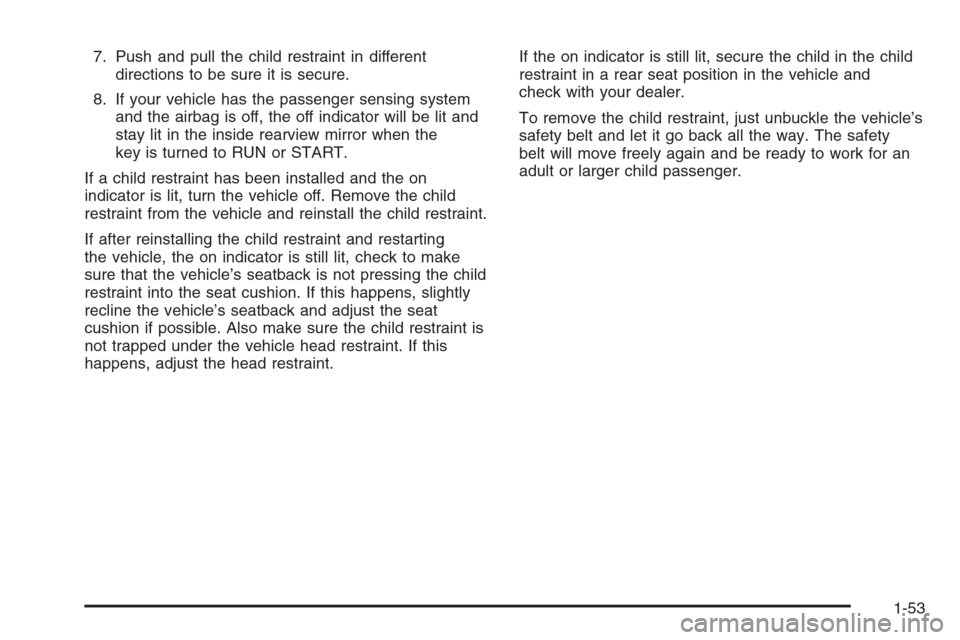 CHEVROLET AVALANCHE 2006 1.G Workshop Manual 7. Push and pull the child restraint in different
directions to be sure it is secure.
8. If your vehicle has the passenger sensing system
and the airbag is off, the off indicator will be lit and
stay 