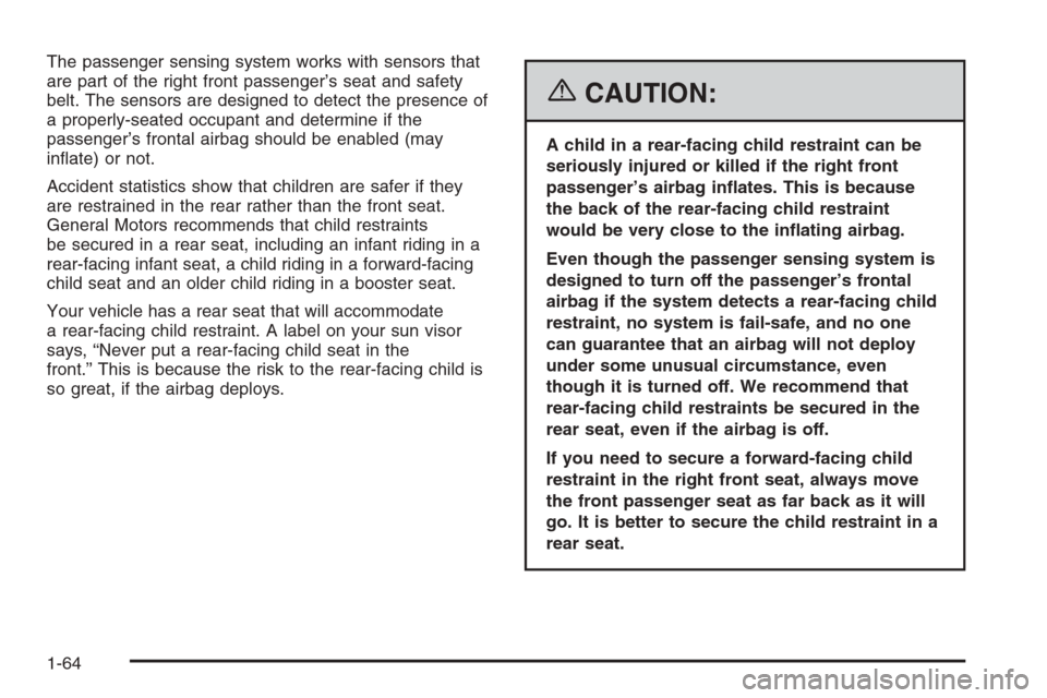 CHEVROLET AVALANCHE 2006 1.G Repair Manual The passenger sensing system works with sensors that
are part of the right front passenger’s seat and safety
belt. The sensors are designed to detect the presence of
a properly-seated occupant and d