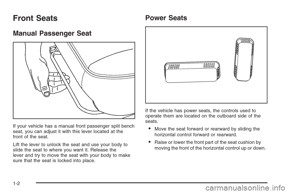 CHEVROLET AVALANCHE 2006 1.G Owners Manual Front Seats
Manual Passenger Seat
If your vehicle has a manual front passenger split bench
seat, you can adjust it with this lever located at the
front of the seat.
Lift the lever to unlock the seat a