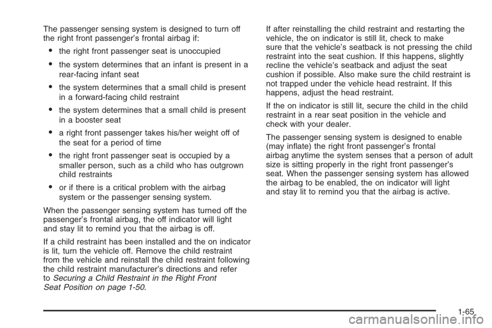 CHEVROLET AVALANCHE 2006 1.G Manual PDF The passenger sensing system is designed to turn off
the right front passenger’s frontal airbag if:
the right front passenger seat is unoccupied
the system determines that an infant is present in 