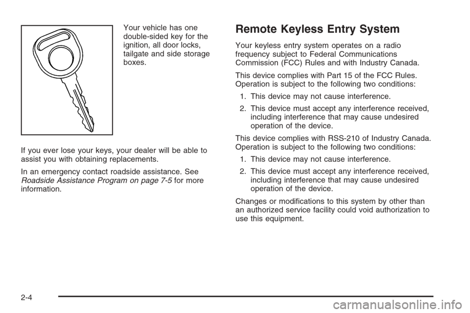 CHEVROLET AVALANCHE 2006 1.G Manual PDF Your vehicle has one
double-sided key for the
ignition, all door locks,
tailgate and side storage
boxes.
If you ever lose your keys, your dealer will be able to
assist you with obtaining replacements.