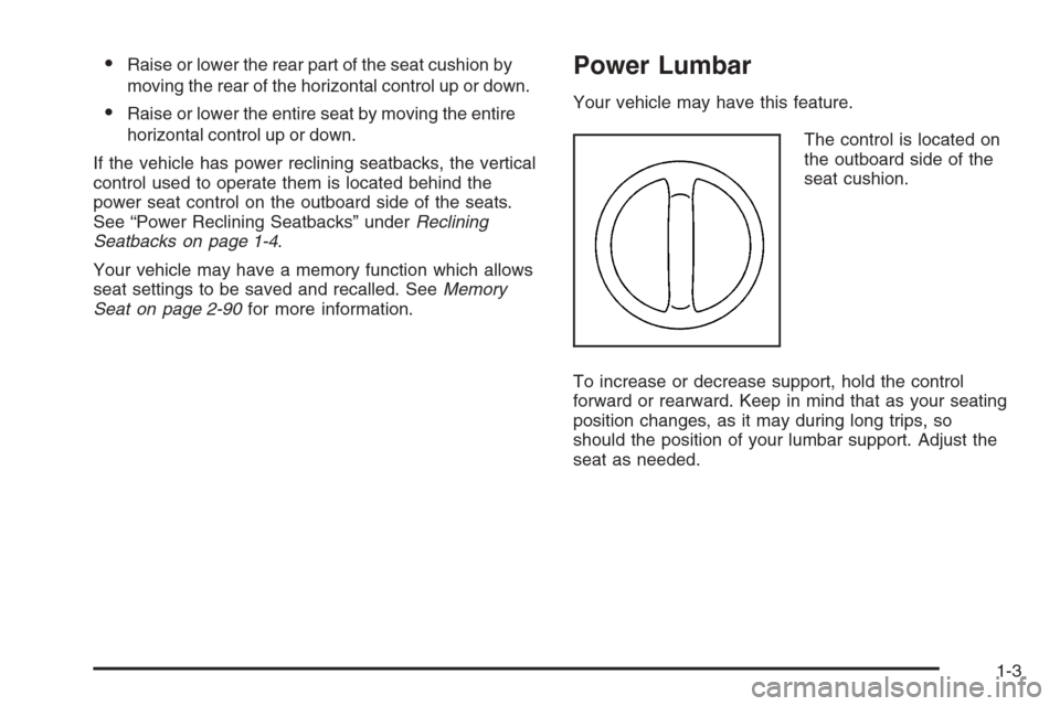 CHEVROLET AVALANCHE 2006 1.G Owners Manual Raise or lower the rear part of the seat cushion by
moving the rear of the horizontal control up or down.
Raise or lower the entire seat by moving the entire
horizontal control up or down.
If the ve