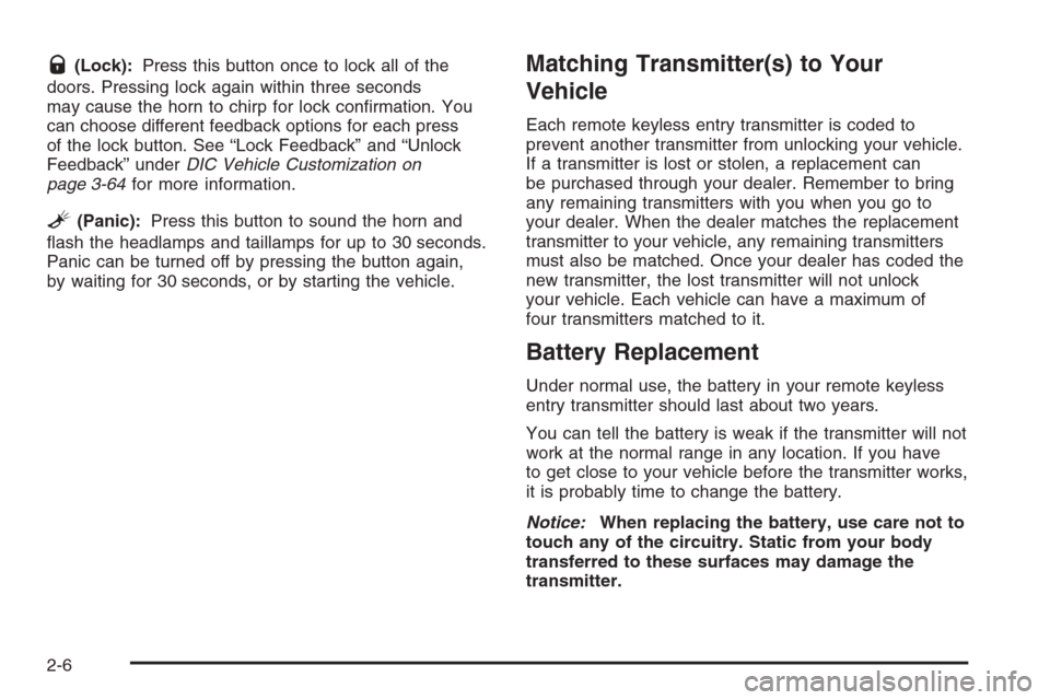 CHEVROLET AVALANCHE 2006 1.G Manual Online Q(Lock):Press this button once to lock all of the
doors. Pressing lock again within three seconds
may cause the horn to chirp for lock con�rmation. You
can choose different feedback options for each p