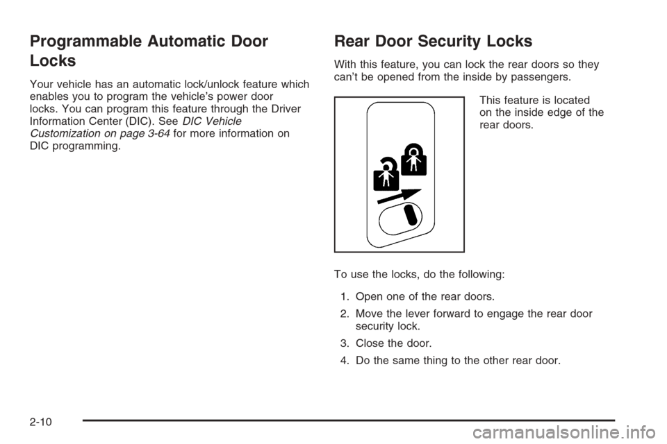 CHEVROLET AVALANCHE 2006 1.G Manual Online Programmable Automatic Door
Locks
Your vehicle has an automatic lock/unlock feature which
enables you to program the vehicle’s power door
locks. You can program this feature through the Driver
Infor