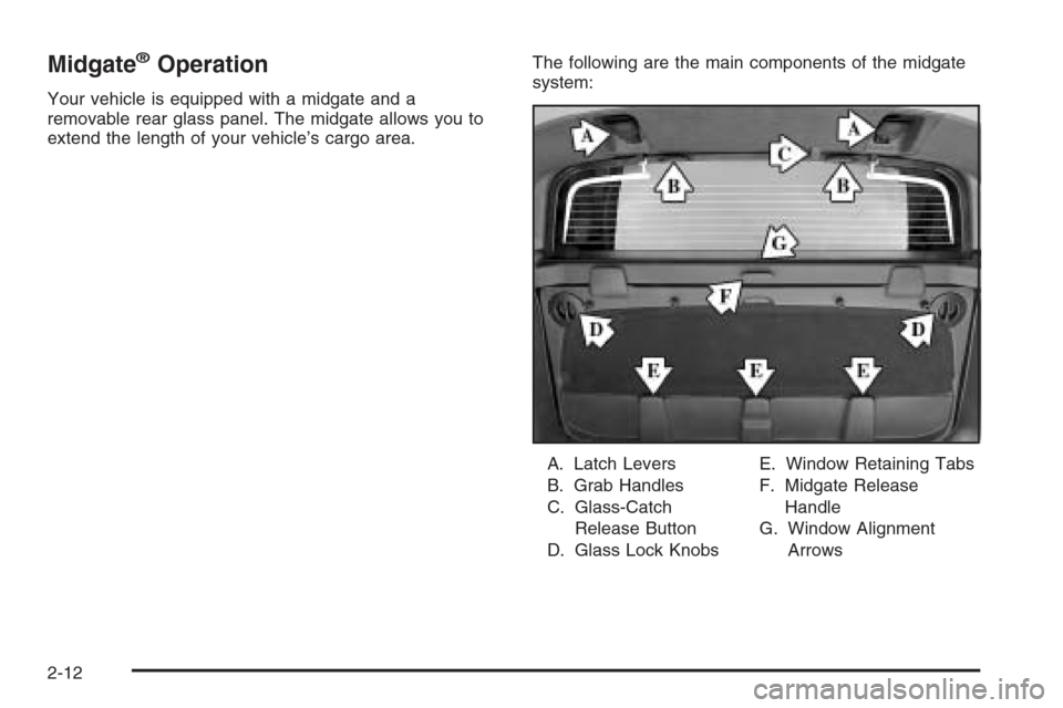 CHEVROLET AVALANCHE 2006 1.G Manual Online Midgate®Operation
Your vehicle is equipped with a midgate and a
removable rear glass panel. The midgate allows you to
extend the length of your vehicle’s cargo area.The following are the main compo