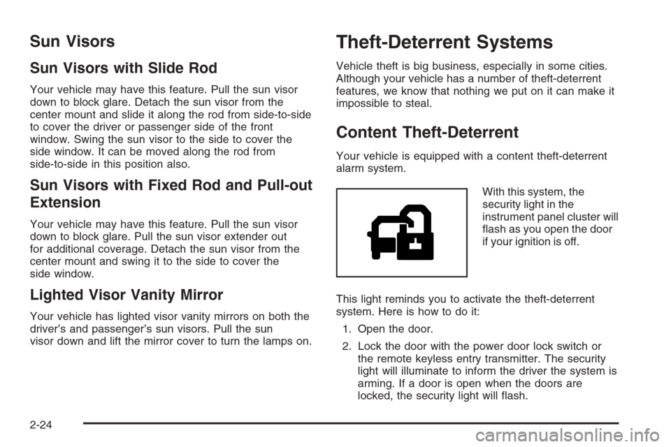 CHEVROLET AVALANCHE 2006 1.G Owners Manual Sun Visors
Sun Visors with Slide Rod
Your vehicle may have this feature. Pull the sun visor
down to block glare. Detach the sun visor from the
center mount and slide it along the rod from side-to-side