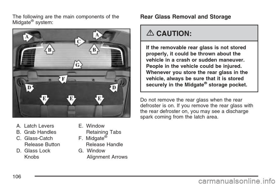 CHEVROLET AVALANCHE 2007 2.G Owners Manual The following are the main components of the
Midgate®system:
A. Latch Levers
B. Grab Handles
C. Glass-Catch
Release Button
D. Glass Lock
KnobsE. Window
Retaining Tabs
F. Midgate
®
Release Handle
G. CHEVROLET AVALANCHE 2007 2.G Owners Manual The following are the main components of the
Midgate®system:
A. Latch Levers
B. Grab Handles
C. Glass-Catch
Release Button
D. Glass Lock
KnobsE. Window
Retaining Tabs
F. Midgate
®
Release Handle
G.