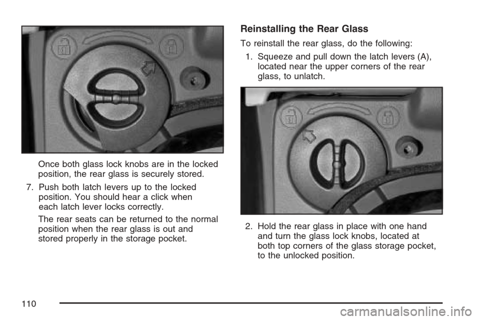 CHEVROLET AVALANCHE 2007 2.G Owners Manual Once both glass lock knobs are in the locked
position, the rear glass is securely stored.
7. Push both latch levers up to the locked
position. You should hear a click when
each latch lever locks corre