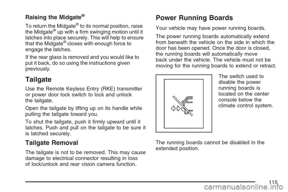 CHEVROLET AVALANCHE 2007 2.G Owners Manual Raising the Midgate®
To return the Midgate®to its normal position, raise
the Midgate®up with a �rm swinging motion until it
latches into place securely. This will help to ensure
that the Midgate
®