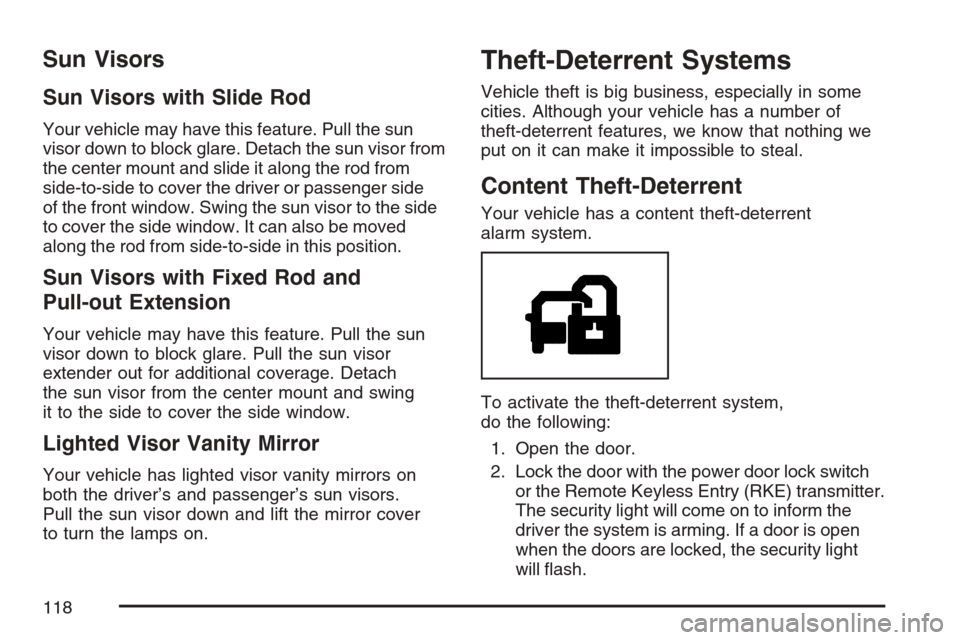 CHEVROLET AVALANCHE 2007 2.G Owners Manual Sun Visors
Sun Visors with Slide Rod
Your vehicle may have this feature. Pull the sun
visor down to block glare. Detach the sun visor from
the center mount and slide it along the rod from
side-to-side