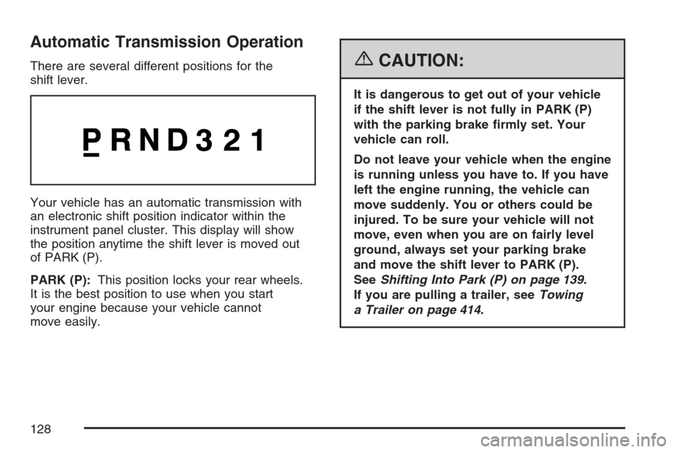 CHEVROLET AVALANCHE 2007 2.G Owners Manual Automatic Transmission Operation
There are several different positions for the
shift lever.
Your vehicle has an automatic transmission with
an electronic shift position indicator within the
instrument CHEVROLET AVALANCHE 2007 2.G Owners Manual Automatic Transmission Operation
There are several different positions for the
shift lever.
Your vehicle has an automatic transmission with
an electronic shift position indicator within the
instrument