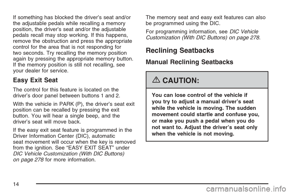 CHEVROLET AVALANCHE 2007 2.G Owners Manual If something has blocked the driver’s seat and/or
the adjustable pedals while recalling a memory
position, the driver’s seat and/or the adjustable
pedals recall may stop working. If this happens,
CHEVROLET AVALANCHE 2007 2.G Owners Manual If something has blocked the driver’s seat and/or
the adjustable pedals while recalling a memory
position, the driver’s seat and/or the adjustable
pedals recall may stop working. If this happens,