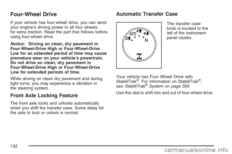 CHEVROLET AVALANCHE 2007 2.G Owners Manual Four-Wheel Drive
If your vehicle has four-wheel drive, you can send
your engine’s driving power to all four wheels
for extra traction. Read the part that follows before
using four-wheel drive.
Notic