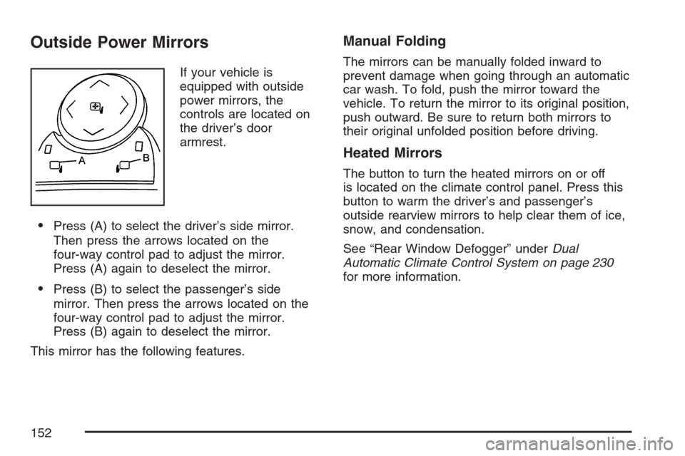 CHEVROLET AVALANCHE 2007 2.G Owners Manual Outside Power Mirrors
If your vehicle is
equipped with outside
power mirrors, the
controls are located on
the driver’s door
armrest.
Press (A) to select the driver’s side mirror.
Then press the a