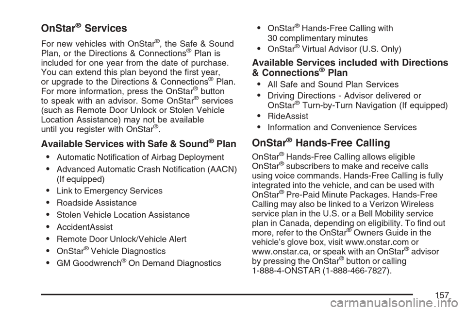 CHEVROLET AVALANCHE 2007 2.G Owners Manual OnStar®Services
For new vehicles with OnStar®, the Safe & Sound
Plan, or the Directions & Connections®Plan is
included for one year from the date of purchase.
You can extend this plan beyond the �r