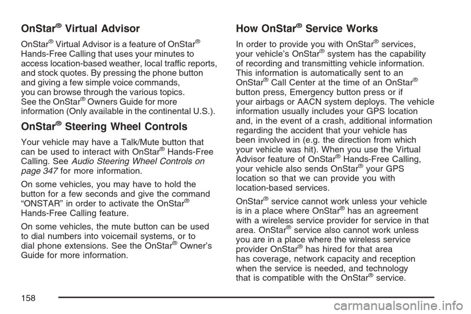 CHEVROLET AVALANCHE 2007 2.G Owners Manual OnStar®Virtual Advisor
OnStar®Virtual Advisor is a feature of OnStar®
Hands-Free Calling that uses your minutes to
access location-based weather, local traffic reports,
and stock quotes. By pressin