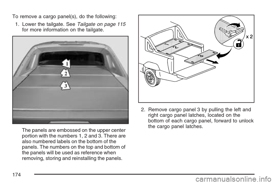 CHEVROLET AVALANCHE 2007 2.G Owners Manual To remove a cargo panel(s), do the following:
1. Lower the tailgate. SeeTailgate on page 115
for more information on the tailgate.
The panels are embossed on the upper center
portion with the numbers 
