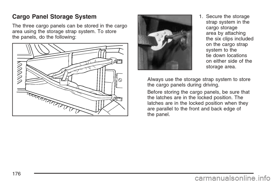 CHEVROLET AVALANCHE 2007 2.G Owners Manual Cargo Panel Storage System
The three cargo panels can be stored in the cargo
area using the storage strap system. To store
the panels, do the following:1. Secure the storage
strap system in the
cargo 
