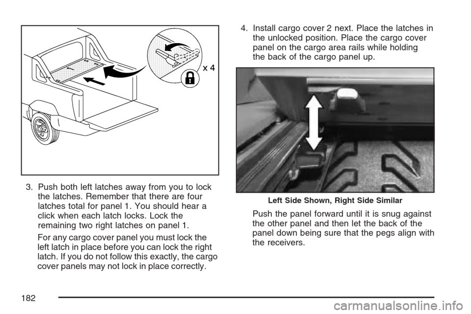CHEVROLET AVALANCHE 2007 2.G Owners Manual 3. Push both left latches away from you to lock
the latches. Remember that there are four
latches total for panel 1. You should hear a
click when each latch locks. Lock the
remaining two right latches