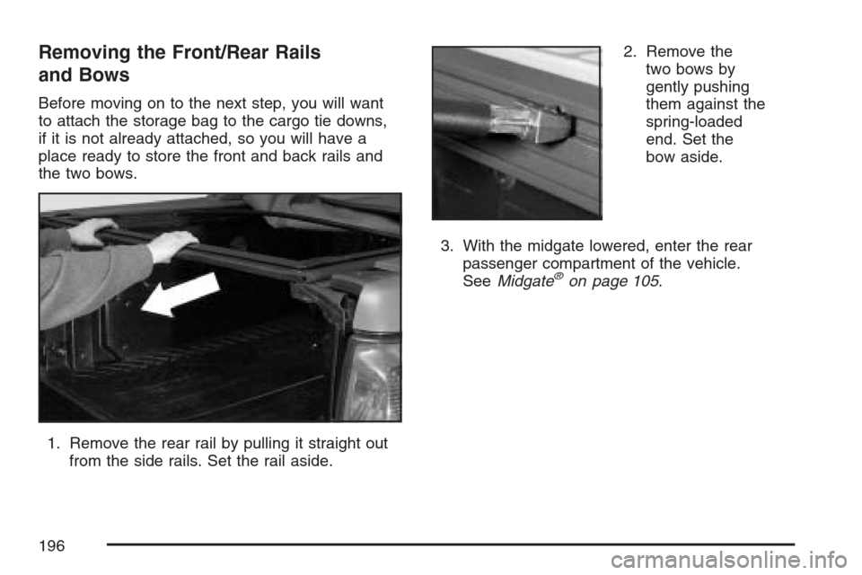 CHEVROLET AVALANCHE 2007 2.G Owners Manual Removing the Front/Rear Rails
and Bows
Before moving on to the next step, you will want
to attach the storage bag to the cargo tie downs,
if it is not already attached, so you will have a
place ready 