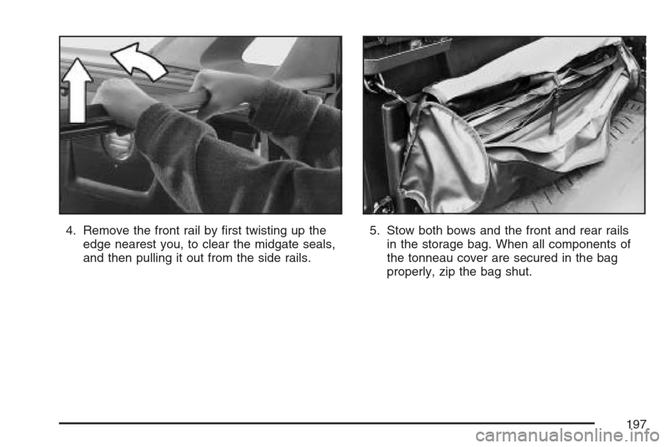 CHEVROLET AVALANCHE 2007 2.G Owners Manual 4. Remove the front rail by �rst twisting up the
edge nearest you, to clear the midgate seals,
and then pulling it out from the side rails.5. Stow both bows and the front and rear rails
in the storage
