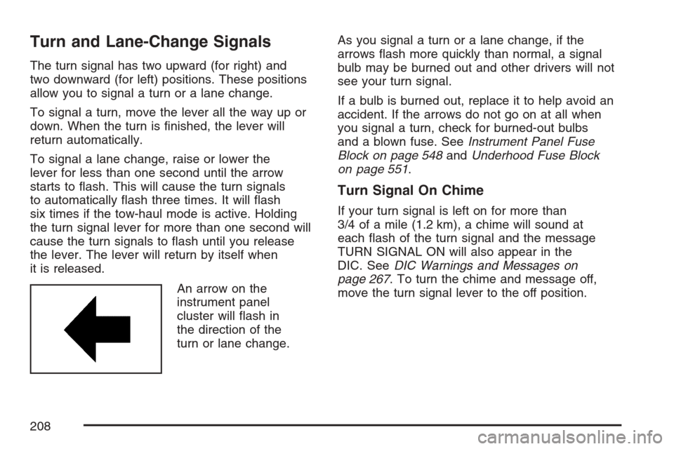 CHEVROLET AVALANCHE 2007 2.G Owners Manual Turn and Lane-Change Signals
The turn signal has two upward (for right) and
two downward (for left) positions. These positions
allow you to signal a turn or a lane change.
To signal a turn, move the l