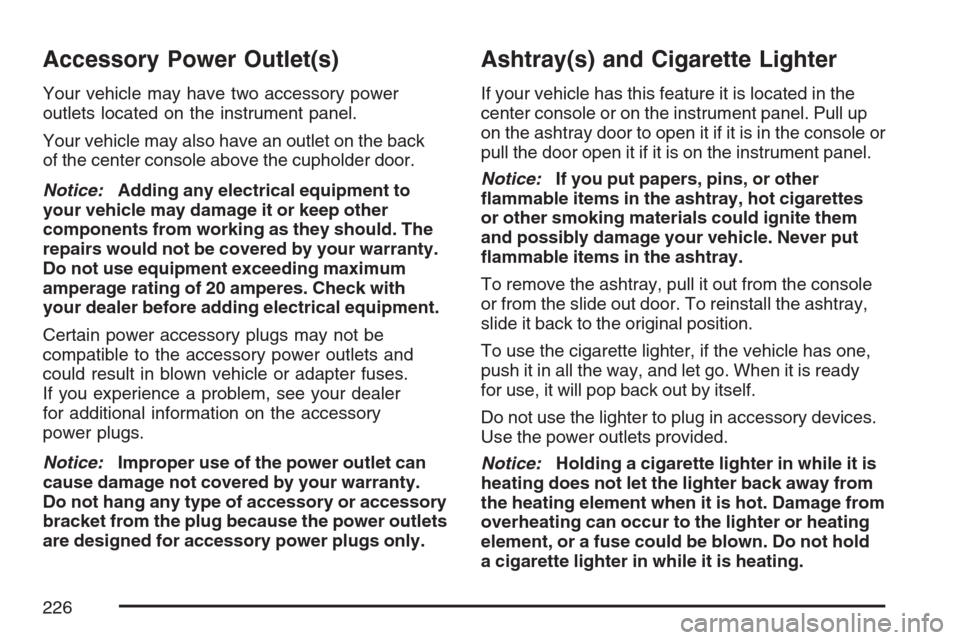 CHEVROLET AVALANCHE 2007 2.G Owners Manual Accessory Power Outlet(s)
Your vehicle may have two accessory power
outlets located on the instrument panel.
Your vehicle may also have an outlet on the back
of the center console above the cupholder 