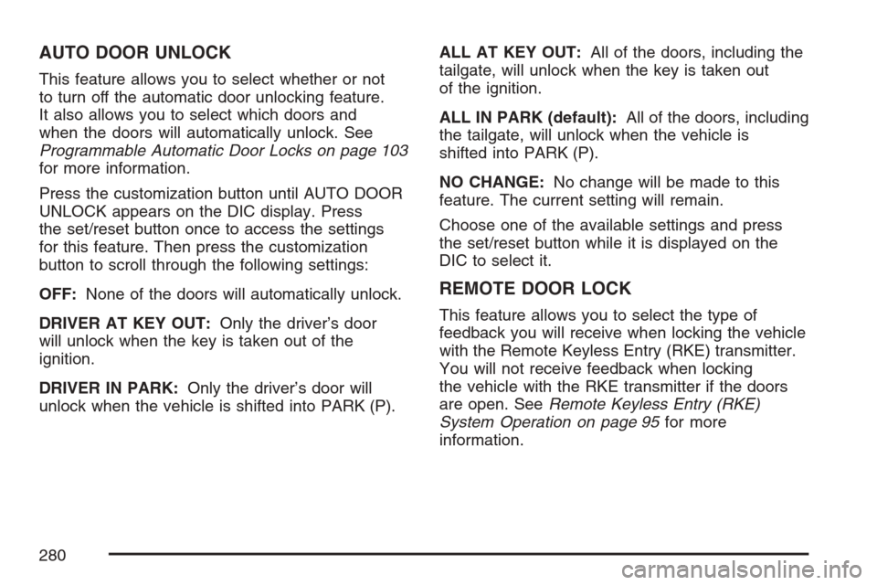 CHEVROLET AVALANCHE 2007 2.G Owners Manual AUTO DOOR UNLOCK
This feature allows you to select whether or not
to turn off the automatic door unlocking feature.
It also allows you to select which doors and
when the doors will automatically unloc