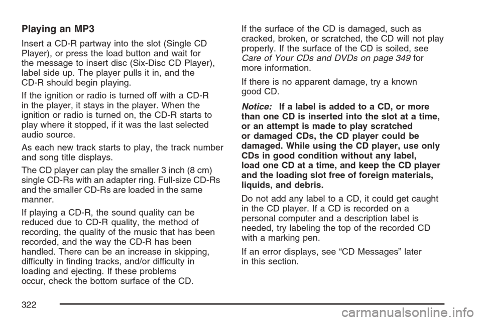 CHEVROLET AVALANCHE 2007 2.G Owners Manual Playing an MP3
Insert a CD-R partway into the slot (Single CD
Player), or press the load button and wait for
the message to insert disc (Six-Disc CD Player),
label side up. The player pulls it in, and