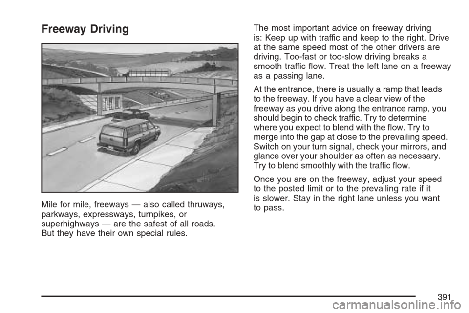 CHEVROLET AVALANCHE 2007 2.G Owners Manual Freeway Driving
Mile for mile, freeways — also called thruways,
parkways, expressways, turnpikes, or
superhighways — are the safest of all roads.
But they have their own special rules.The most imp