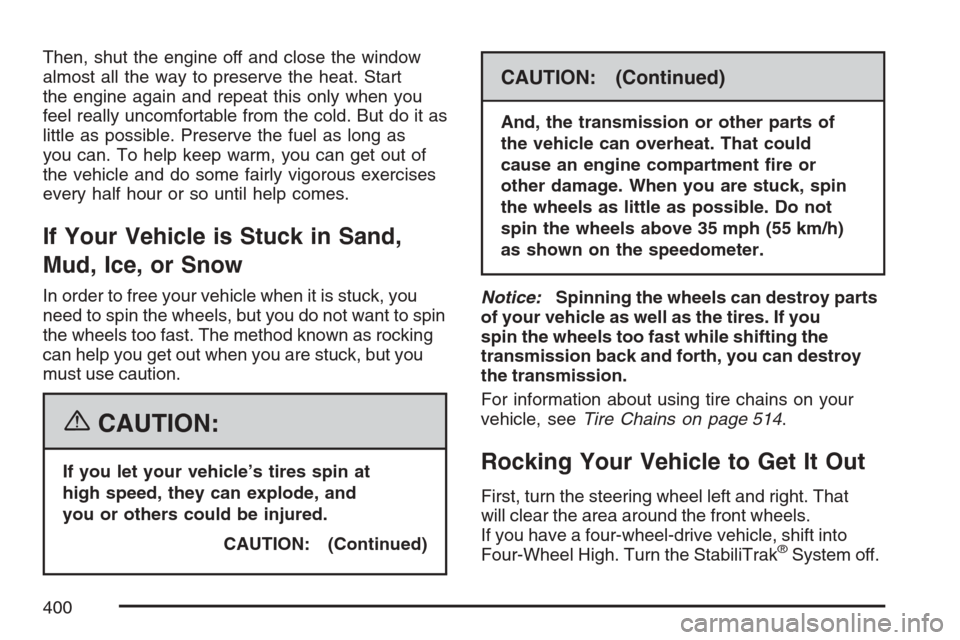 CHEVROLET AVALANCHE 2007 2.G Owners Manual Then, shut the engine off and close the window
almost all the way to preserve the heat. Start
the engine again and repeat this only when you
feel really uncomfortable from the cold. But do it as
littl