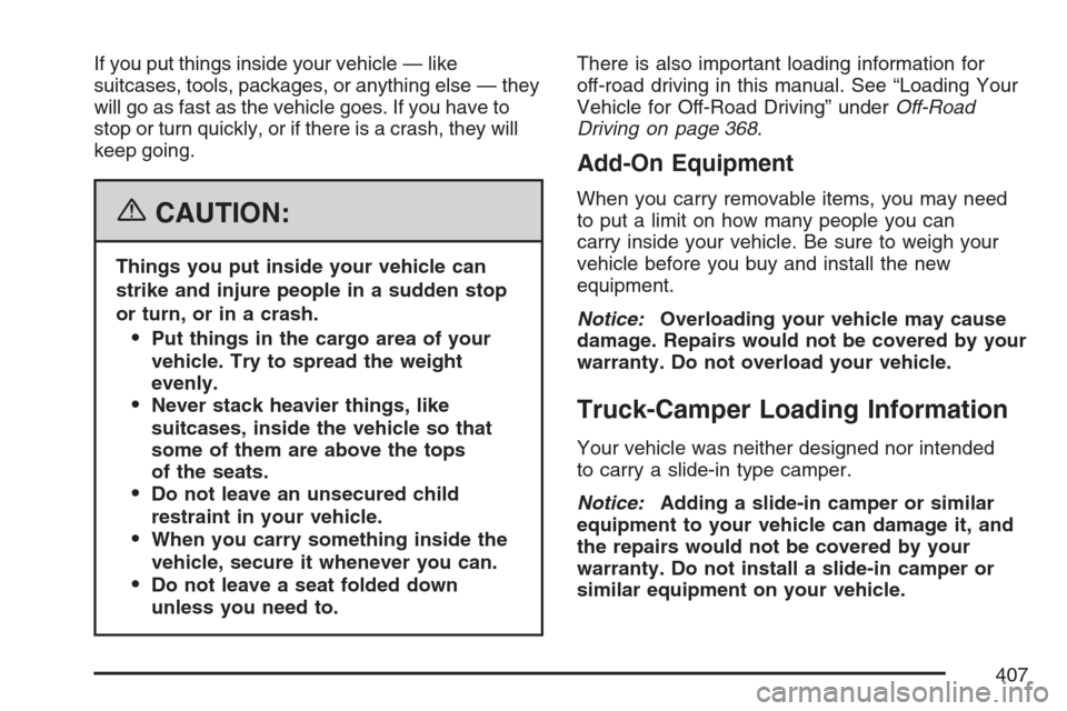 CHEVROLET AVALANCHE 2007 2.G Owners Manual If you put things inside your vehicle — like
suitcases, tools, packages, or anything else — they
will go as fast as the vehicle goes. If you have to
stop or turn quickly, or if there is a crash, t