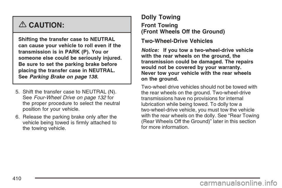 CHEVROLET AVALANCHE 2007 2.G Owners Manual {CAUTION:
Shifting the transfer case to NEUTRAL
can cause your vehicle to roll even if the
transmission is in PARK (P). You or
someone else could be seriously injured.
Be sure to set the parking brake