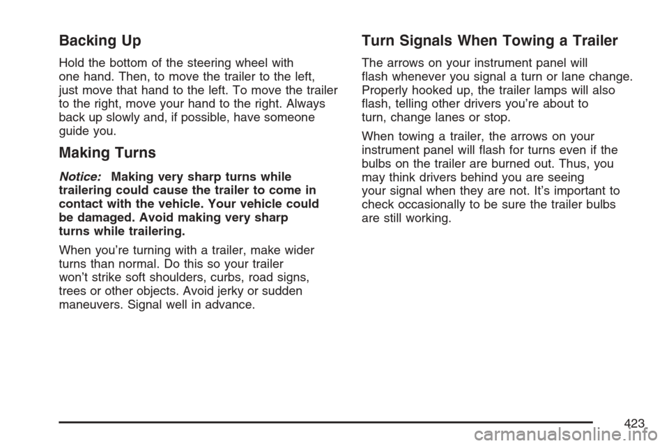 CHEVROLET AVALANCHE 2007 2.G Owners Manual Backing Up
Hold the bottom of the steering wheel with
one hand. Then, to move the trailer to the left,
just move that hand to the left. To move the trailer
to the right, move your hand to the right. A