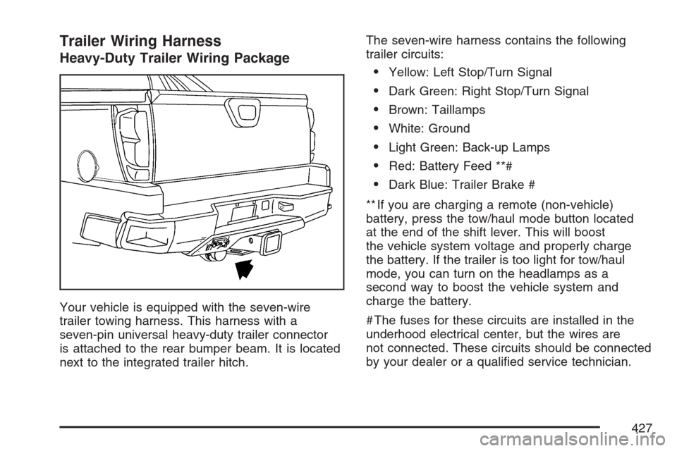 CHEVROLET AVALANCHE 2007 2.G Owners Manual Trailer Wiring Harness
Heavy-Duty Trailer Wiring Package
Your vehicle is equipped with the seven-wire
trailer towing harness. This harness with a
seven-pin universal heavy-duty trailer connector
is at