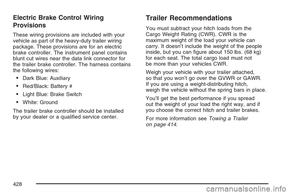 CHEVROLET AVALANCHE 2007 2.G Owners Manual Electric Brake Control Wiring
Provisions
These wiring provisions are included with your
vehicle as part of the heavy-duty trailer wiring
package. These provisions are for an electric
brake controller.
