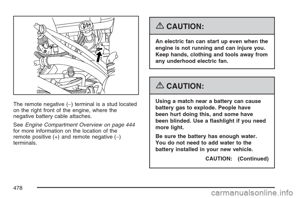 CHEVROLET AVALANCHE 2007 2.G Owners Manual The remote negative (−) terminal is a stud located
on the right front of the engine, where the
negative battery cable attaches.
SeeEngine Compartment Overview on page 444
for more information on the
