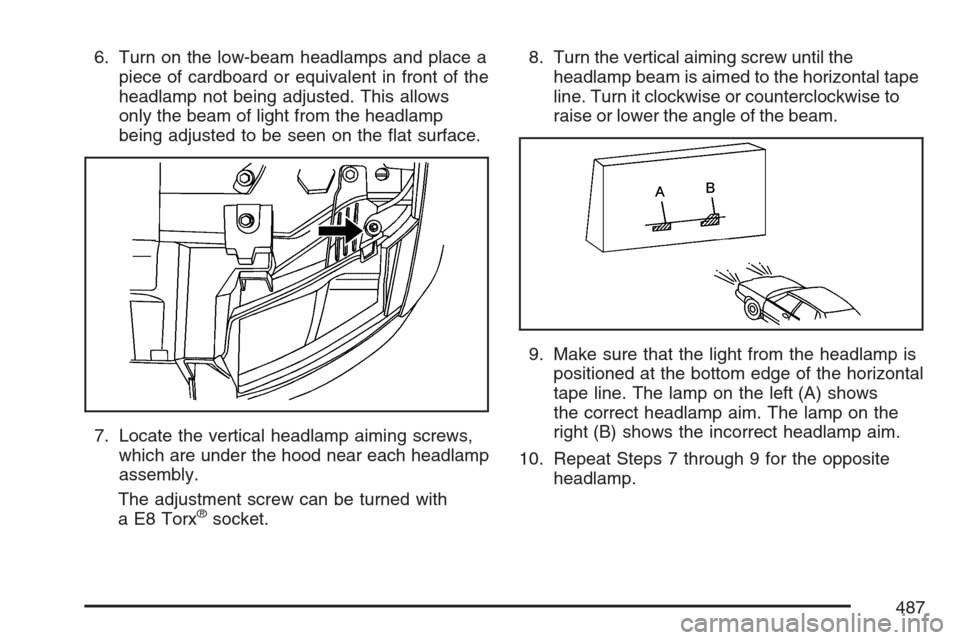CHEVROLET AVALANCHE 2007 2.G Owners Manual 6. Turn on the low-beam headlamps and place a
piece of cardboard or equivalent in front of the
headlamp not being adjusted. This allows
only the beam of light from the headlamp
being adjusted to be se