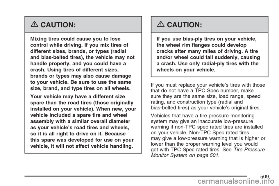 CHEVROLET AVALANCHE 2007 2.G Owners Manual {CAUTION:
Mixing tires could cause you to lose
control while driving. If you mix tires of
different sizes, brands, or types (radial
and bias-belted tires), the vehicle may not
handle properly, and you