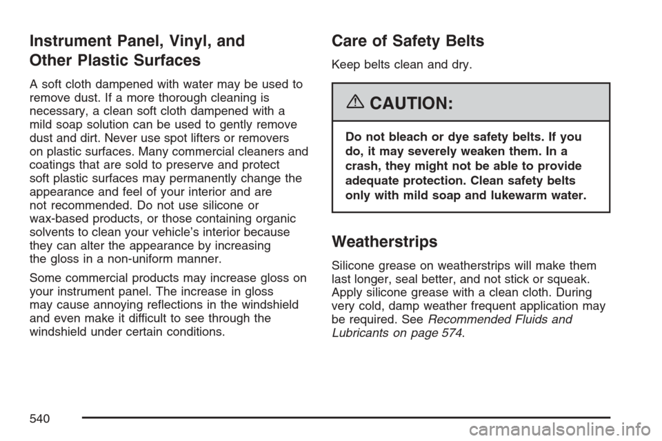 CHEVROLET AVALANCHE 2007 2.G Owners Manual Instrument Panel, Vinyl, and
Other Plastic Surfaces
A soft cloth dampened with water may be used to
remove dust. If a more thorough cleaning is
necessary, a clean soft cloth dampened with a
mild soap 