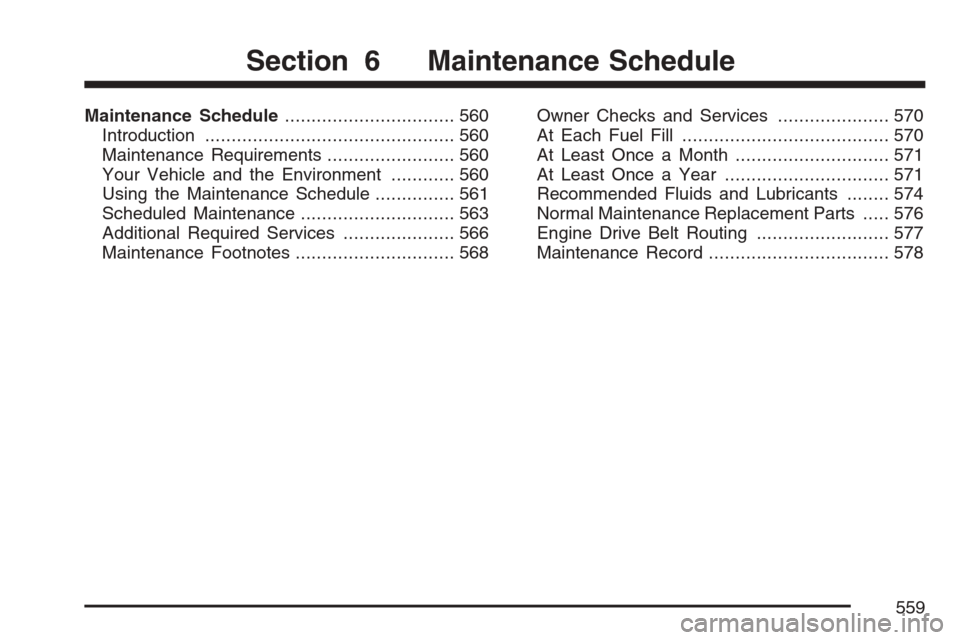 CHEVROLET AVALANCHE 2007 2.G Owners Manual Maintenance Schedule................................ 560
Introduction............................................... 560
Maintenance Requirements........................ 560
Your Vehicle and the Envir