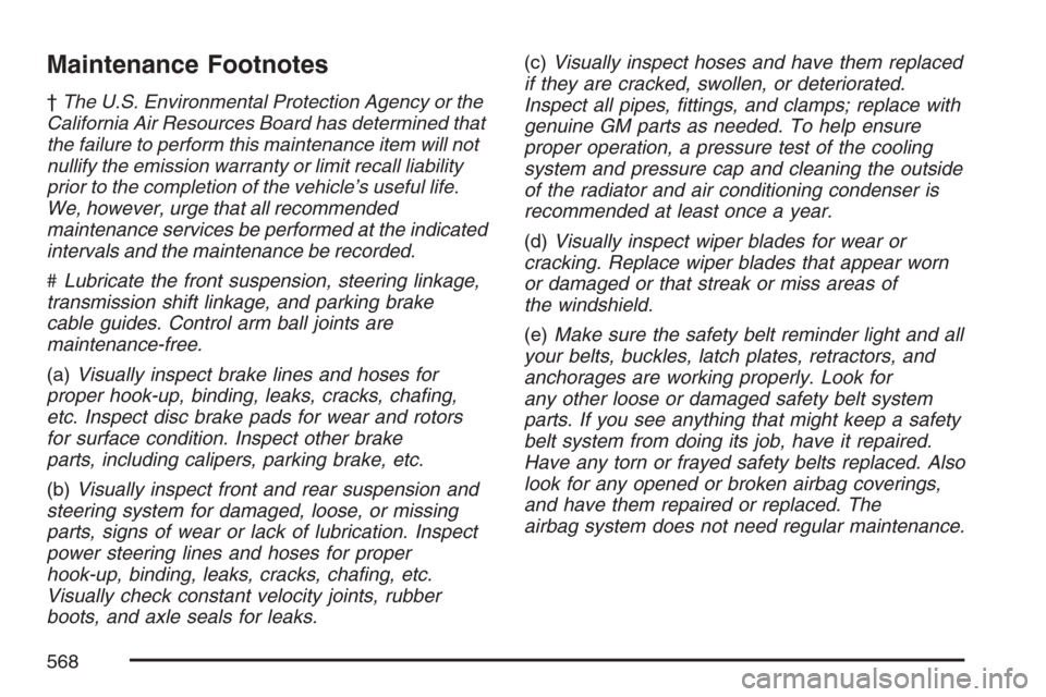 CHEVROLET AVALANCHE 2007 2.G Owners Manual Maintenance Footnotes
†The U.S. Environmental Protection Agency or the
California Air Resources Board has determined that
the failure to perform this maintenance item will not
nullify the emission w