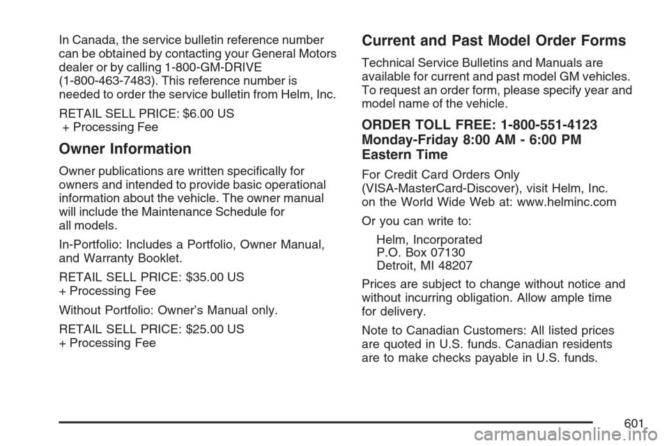 CHEVROLET AVALANCHE 2007 2.G Owners Manual In Canada, the service bulletin reference number
can be obtained by contacting your General Motors
dealer or by calling 1-800-GM-DRIVE
(1-800-463-7483). This reference number is
needed to order the se
