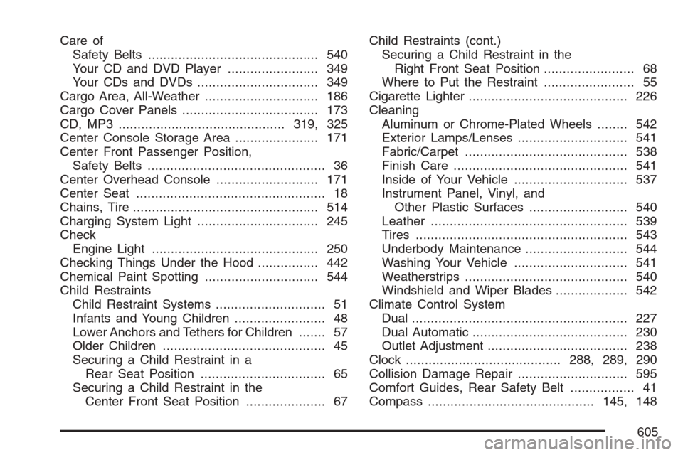 CHEVROLET AVALANCHE 2007 2.G Owners Manual Care of
Safety Belts............................................. 540
Your CD and DVD Player........................ 349
Your CDs and DVDs................................ 349
Cargo Area, All-Weather..