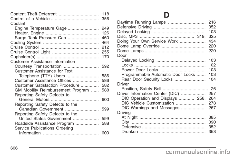 CHEVROLET AVALANCHE 2007 2.G Owners Manual Content Theft-Deterrent............................... 118
Control of a Vehicle..................................... 356
Coolant
Engine Temperature Gage........................ 249
Heater, Engine.....