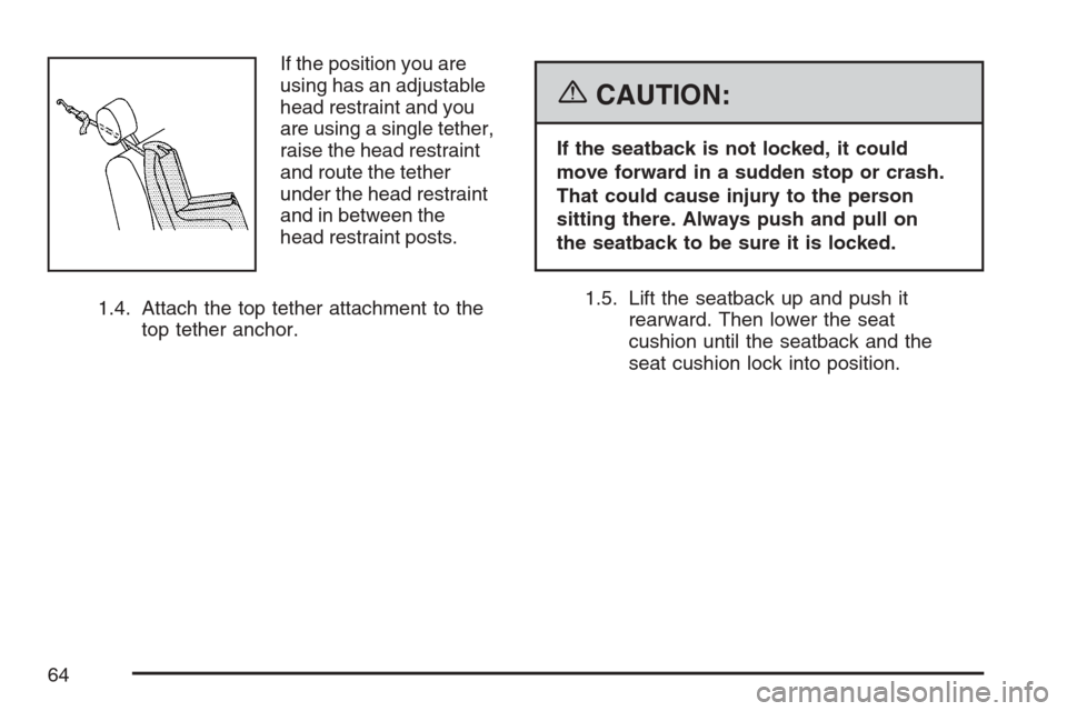 CHEVROLET AVALANCHE 2007 2.G Repair Manual If the position you are
using has an adjustable
head restraint and you
are using a single tether,
raise the head restraint
and route the tether
under the head restraint
and in between the
head restrai CHEVROLET AVALANCHE 2007 2.G Repair Manual If the position you are
using has an adjustable
head restraint and you
are using a single tether,
raise the head restraint
and route the tether
under the head restraint
and in between the
head restrai