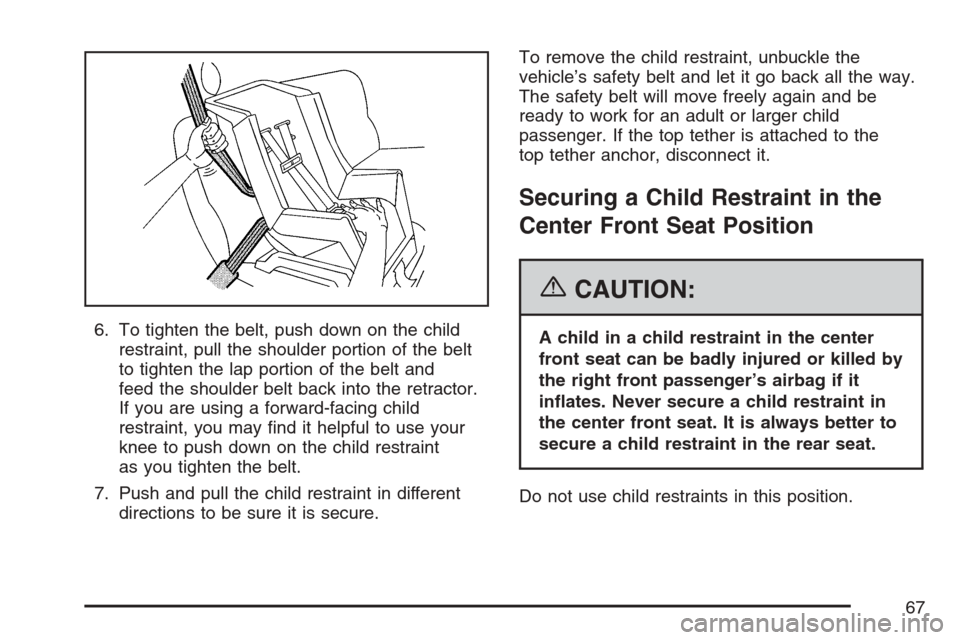 CHEVROLET AVALANCHE 2007 2.G Repair Manual 6. To tighten the belt, push down on the child
restraint, pull the shoulder portion of the belt
to tighten the lap portion of the belt and
feed the shoulder belt back into the retractor.
If you are us CHEVROLET AVALANCHE 2007 2.G Repair Manual 6. To tighten the belt, push down on the child
restraint, pull the shoulder portion of the belt
to tighten the lap portion of the belt and
feed the shoulder belt back into the retractor.
If you are us
